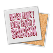 Never Have I Faked A Sarcasm | Coaster