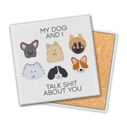 My Dog And I Talk Shit About You | Coaster