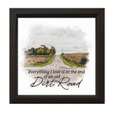 Everything I Love Is At The End Of An Old Dirt Road | Wood Sign