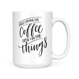 First I Drink Coffee | Mug