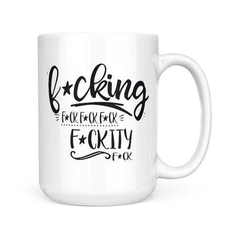 Fucking Fuckity Fuck | Mug