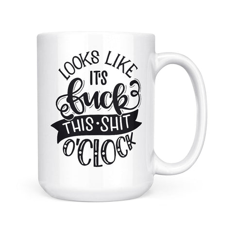 Fuck this Shit o'Clock | Mug