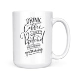 Drink Coffee and Pretend | Mug