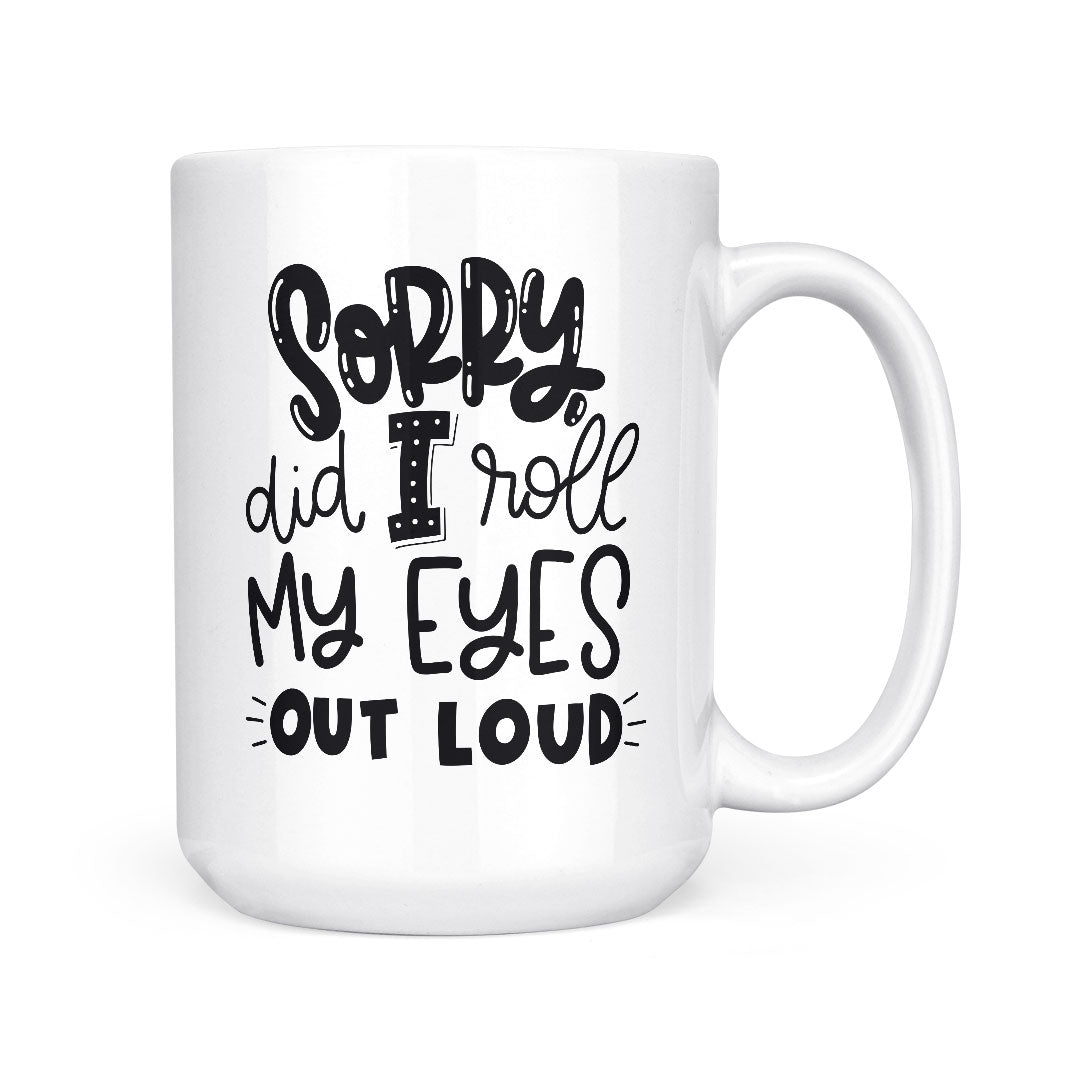 Sorry Did I Roll My Eyes | Mug