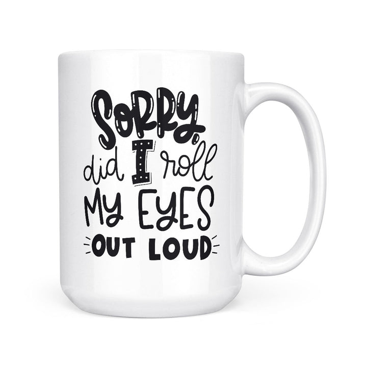 Sorry Did I Roll My Eyes | Mug