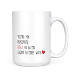 You're My Favourite Bitch | Mug