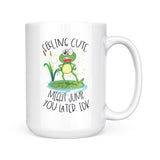Feeling Cute | Mug