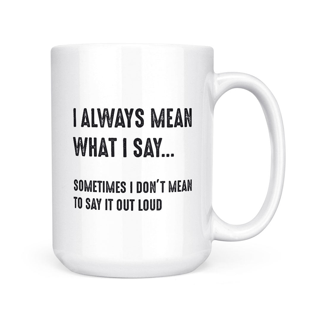 I Always Mean What I Say | Mug