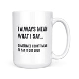 I Always Mean What I Say | Mug