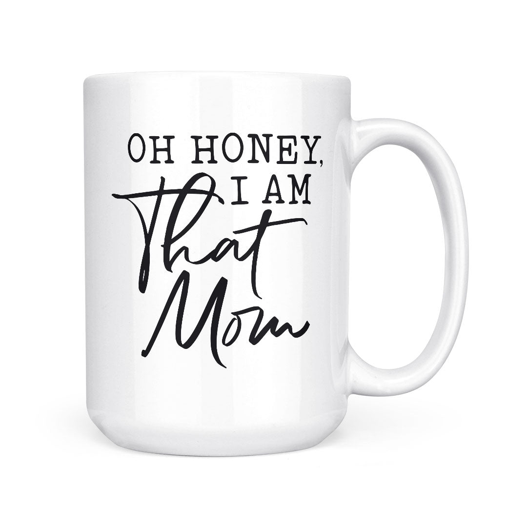 Oh Honey, I Am That Mom | Mug