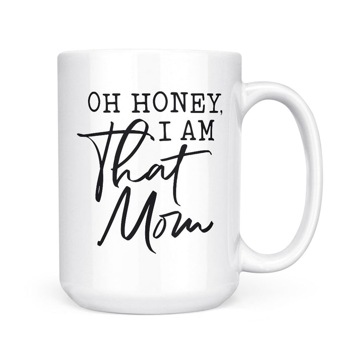 Oh Honey, I Am That Mom | Mug