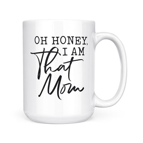 Oh Honey, I Am That Mom | Mug