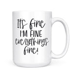 It's Fine, I'm Fine, Everythings Fine | Mug