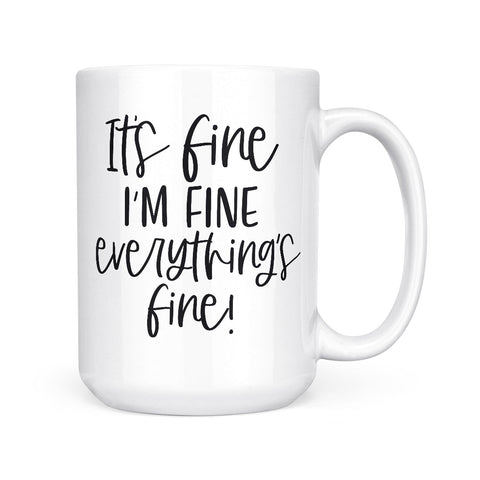 It's Fine, I'm Fine, Everythings Fine | Mug