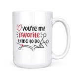 You're My Favorite Thing To Do | Mug
