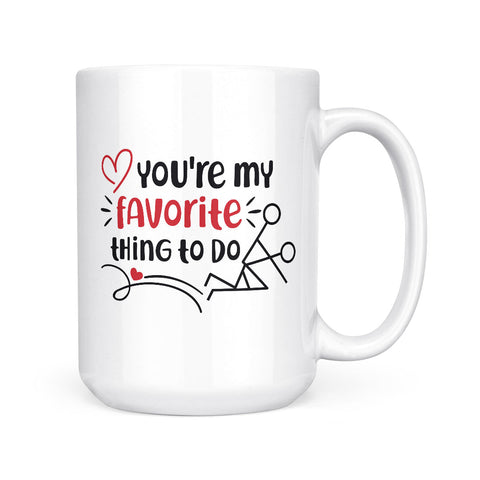 You're My Favorite Thing To Do | Mug