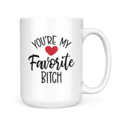 You're My Favorite Bitch | Mug