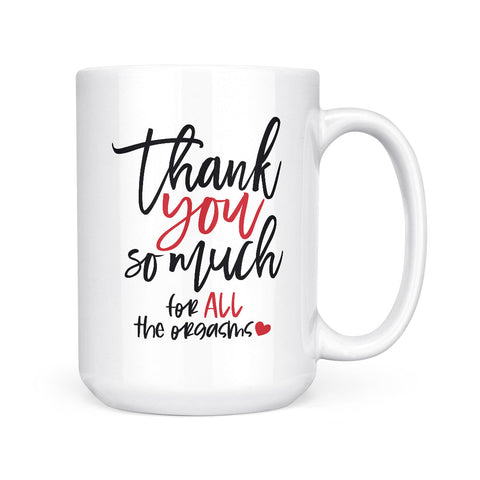 Thank You So Much For All The Orgasms | Mug