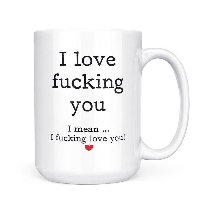 I Love Fucking You | Mug