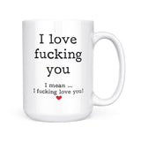I Love Fucking You | Mug
