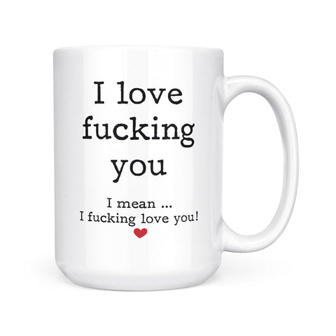 I Love Fucking You | Mug