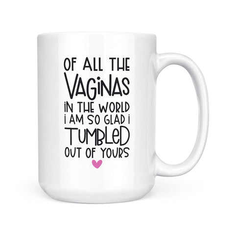 Of All The Vaginas | Mug