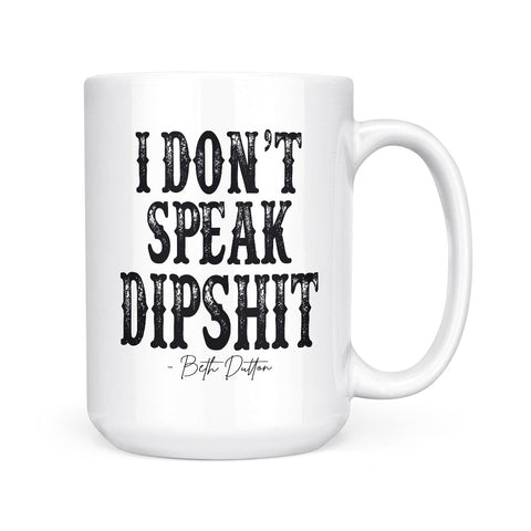I Don't Speak Dipshit | Mug