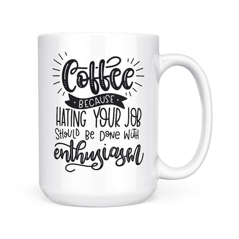 Coffee, Because Hating Your Job | Mug