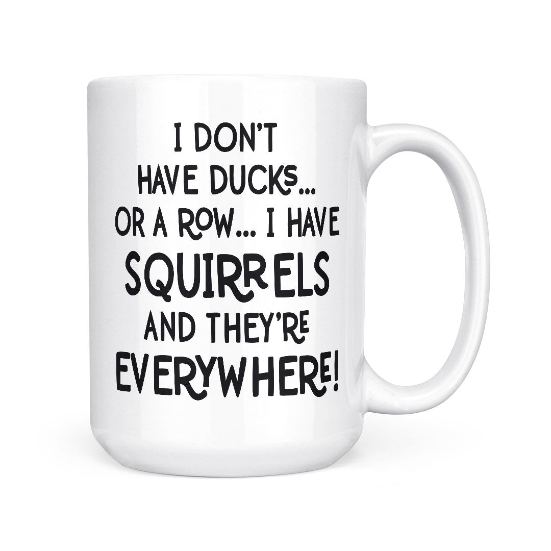 I Have Squirrels | Mug