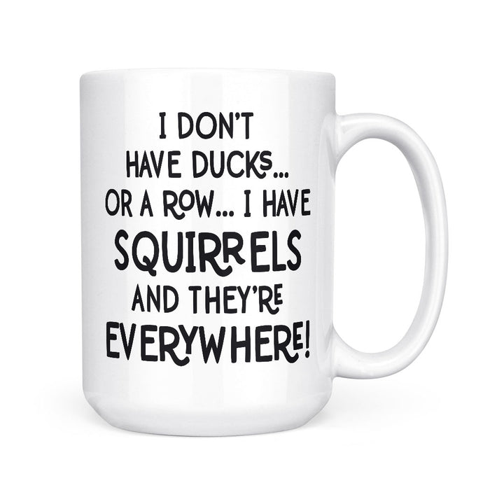 I Have Squirrels | Mug