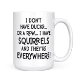 I Have Squirrels | 15oz Mug