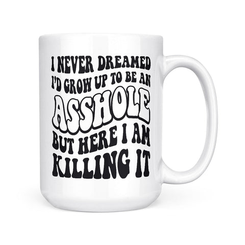 I Never Dreamed - Asshole | Mug