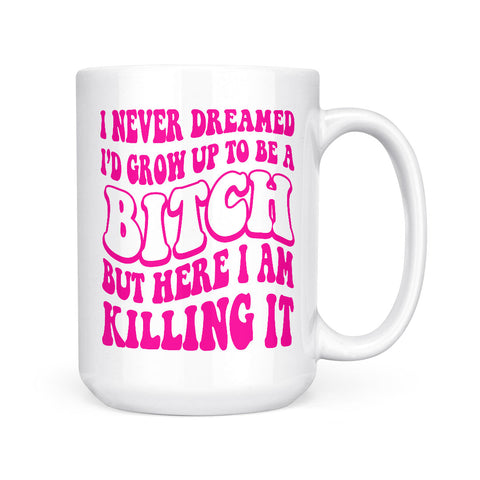 I Never Dreamed - Bitch | Mug