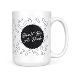 Don't Be A Dick | Mug