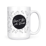 Don't Be A Dick | Mug