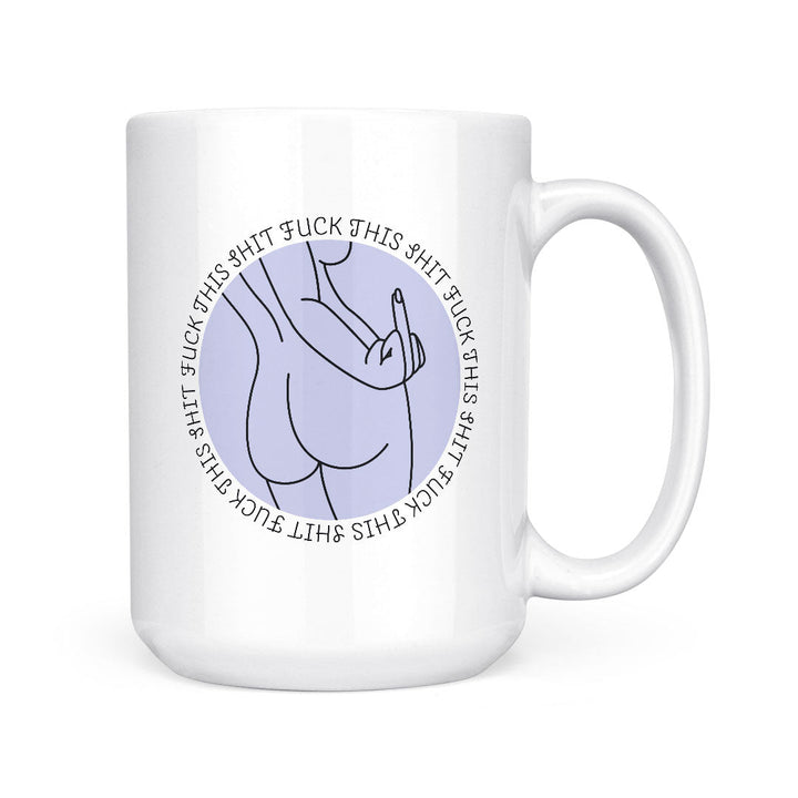 Fuck This Shit | Mug