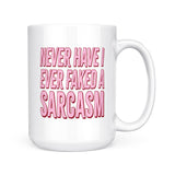 Never Have I Faked A Sarcasm | Mug