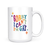 Sorry I Can't - I'm Gay | Mug