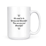 We Used To Be Young & Beautiful | Mug