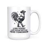 Live Today Fried Tomorrow | Mug