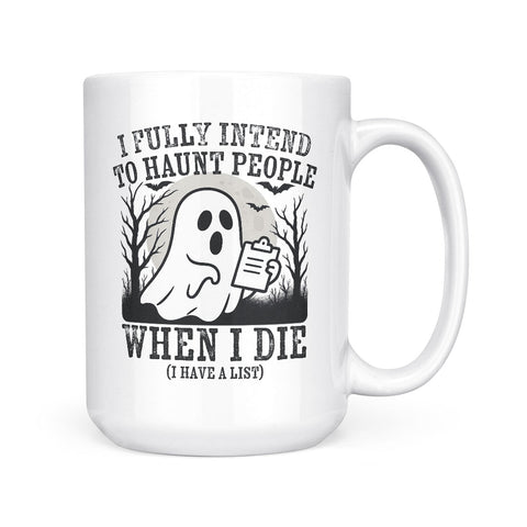I Fully Intend To Haunt People | Mug