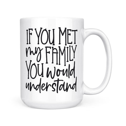 If You Met My Family | Mug