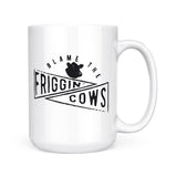 Blame The Friggin Cows | Mug