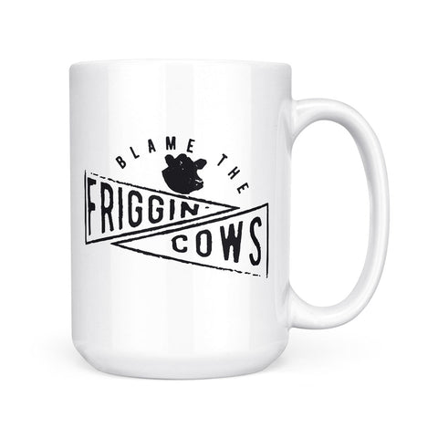 Blame The Friggin Cows | Mug