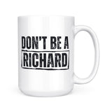 Don't Be A Richard | Mug