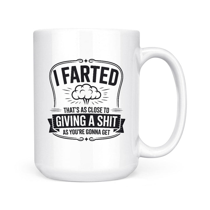 I Farted Giving A Shit | Mug