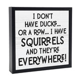 I Don't Have Ducks, I Have Squirrels | 'Chunky' Wood Sign