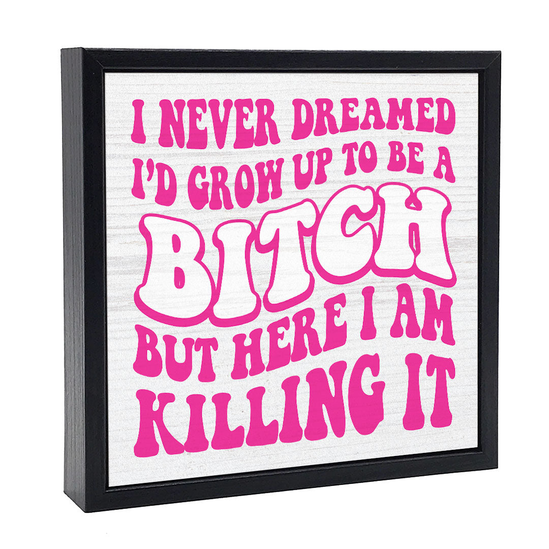 I Never Dreamed - Bitch | Wood Sign