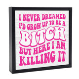 I Never Dreamed - Bitch | 'Chunky' Wood Sign