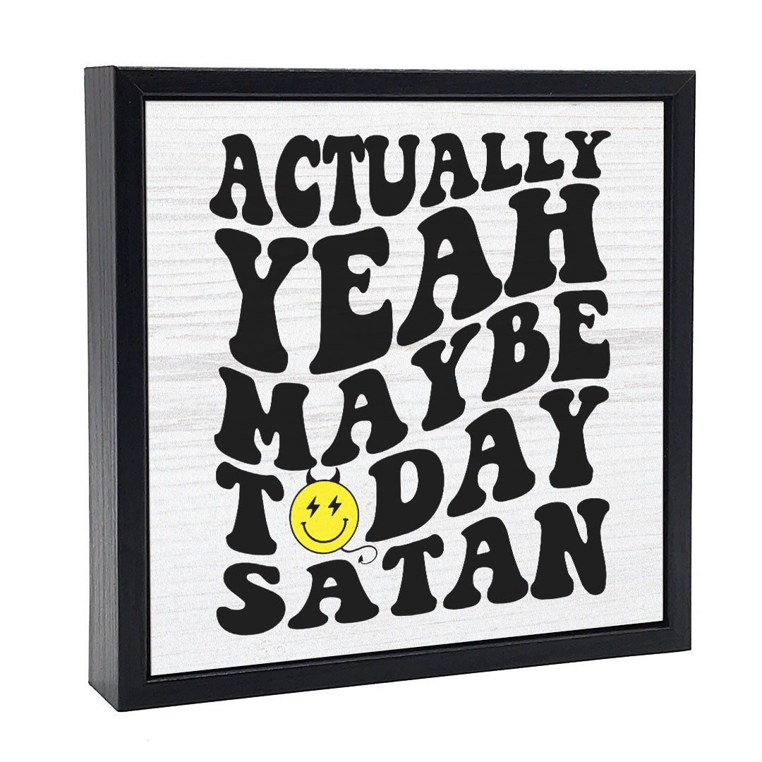 Maybe Today Satan | Wood Sign